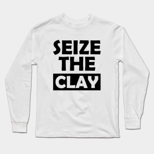 Pottey clay - Seize the clay Long Sleeve T-Shirt